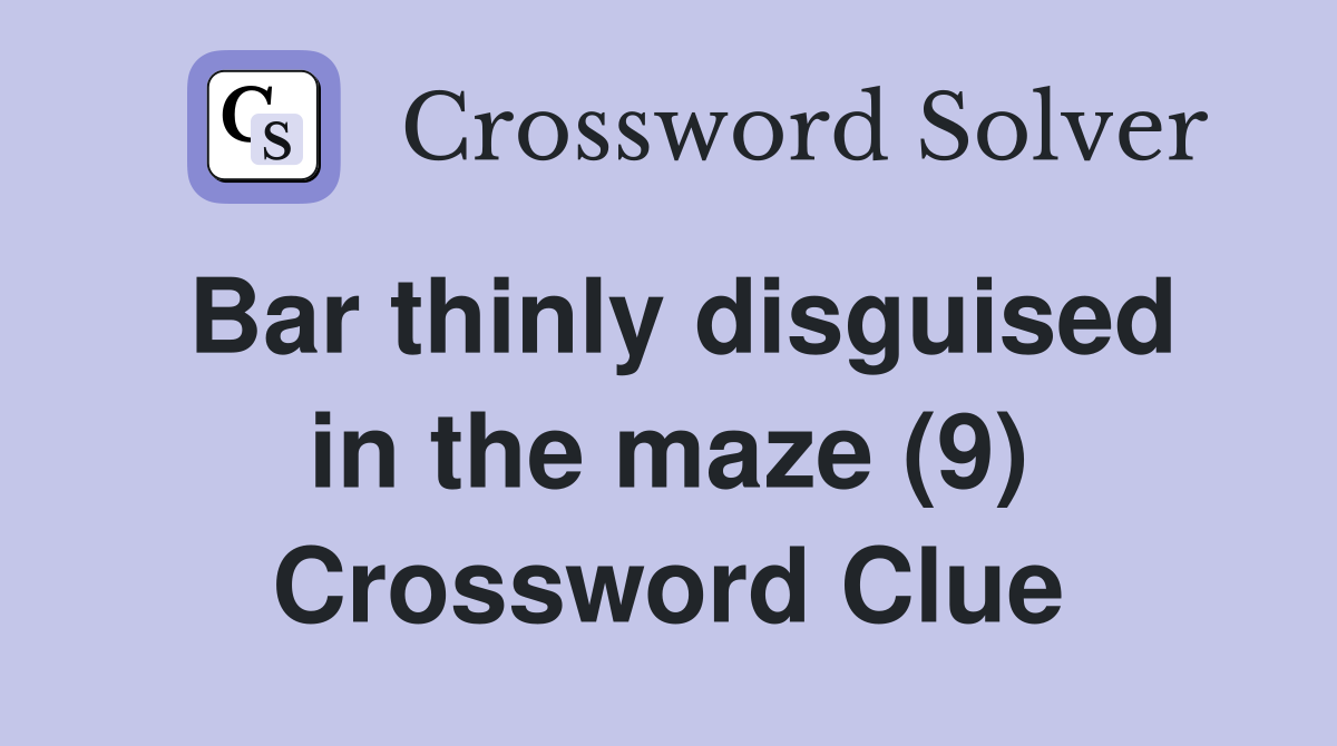 Bar thinly disguised in the maze (9) Crossword Clue