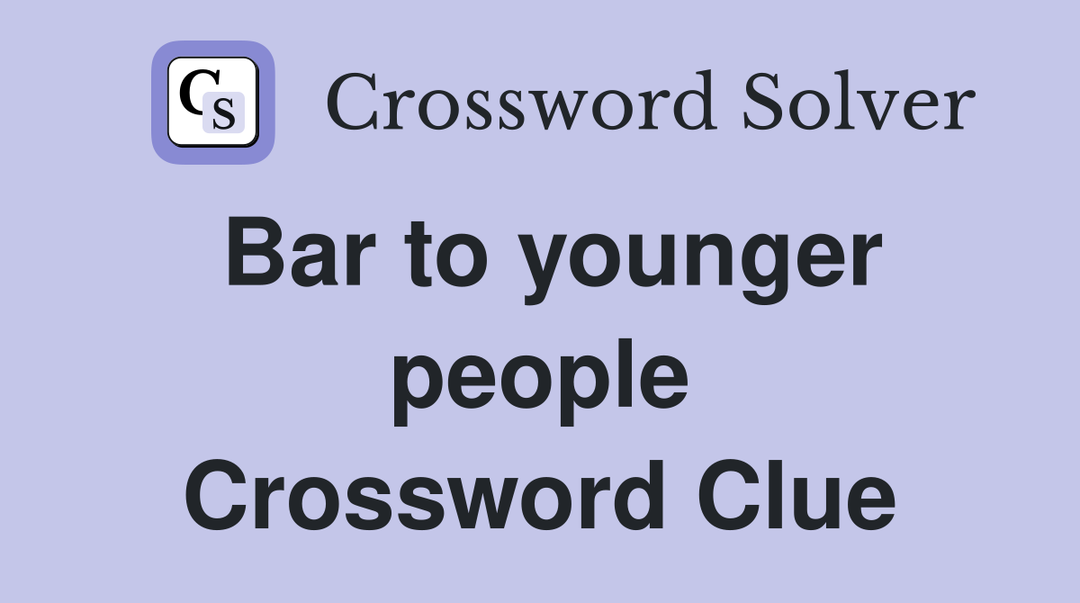 Bar to younger people Crossword Clue