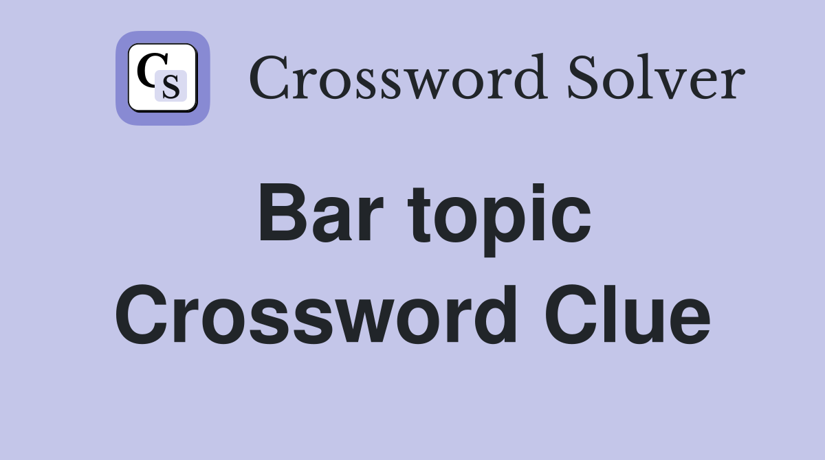 Bar topic Crossword Clue