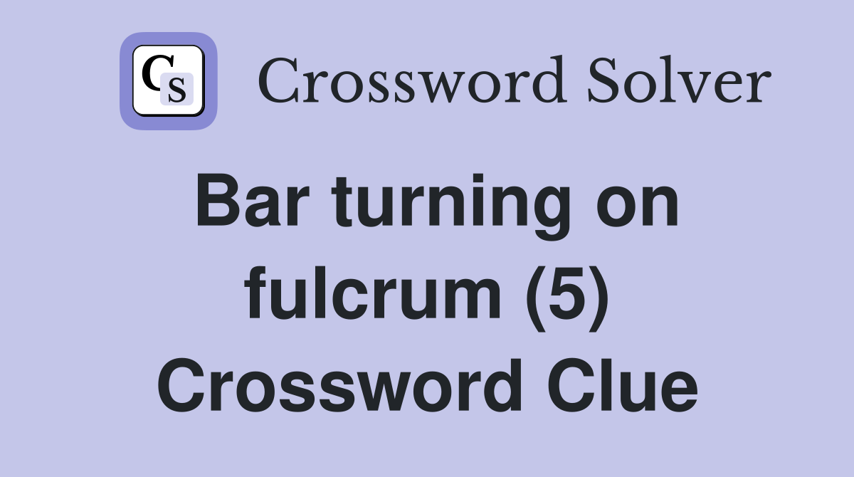 Bar turning on fulcrum (5) Crossword Clue