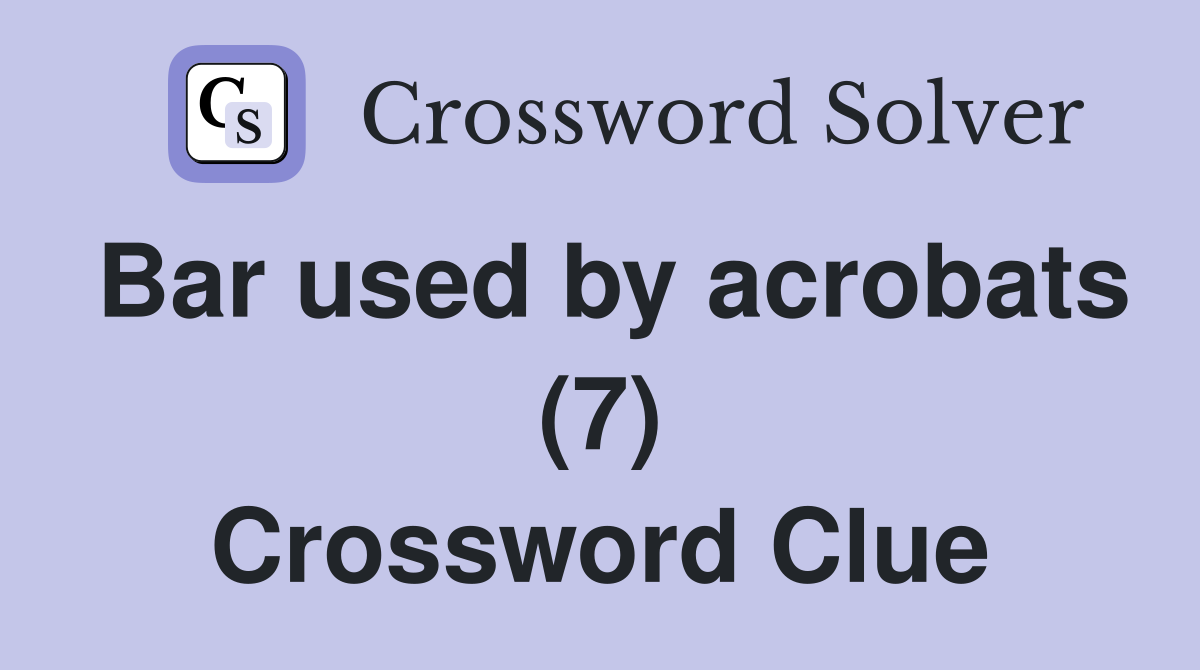 Bar used by acrobats (7) Crossword Clue