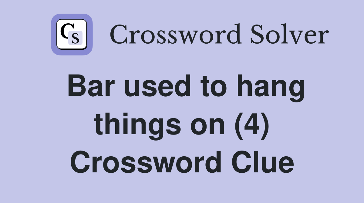 Bar used to hang things on (4) Crossword Clue