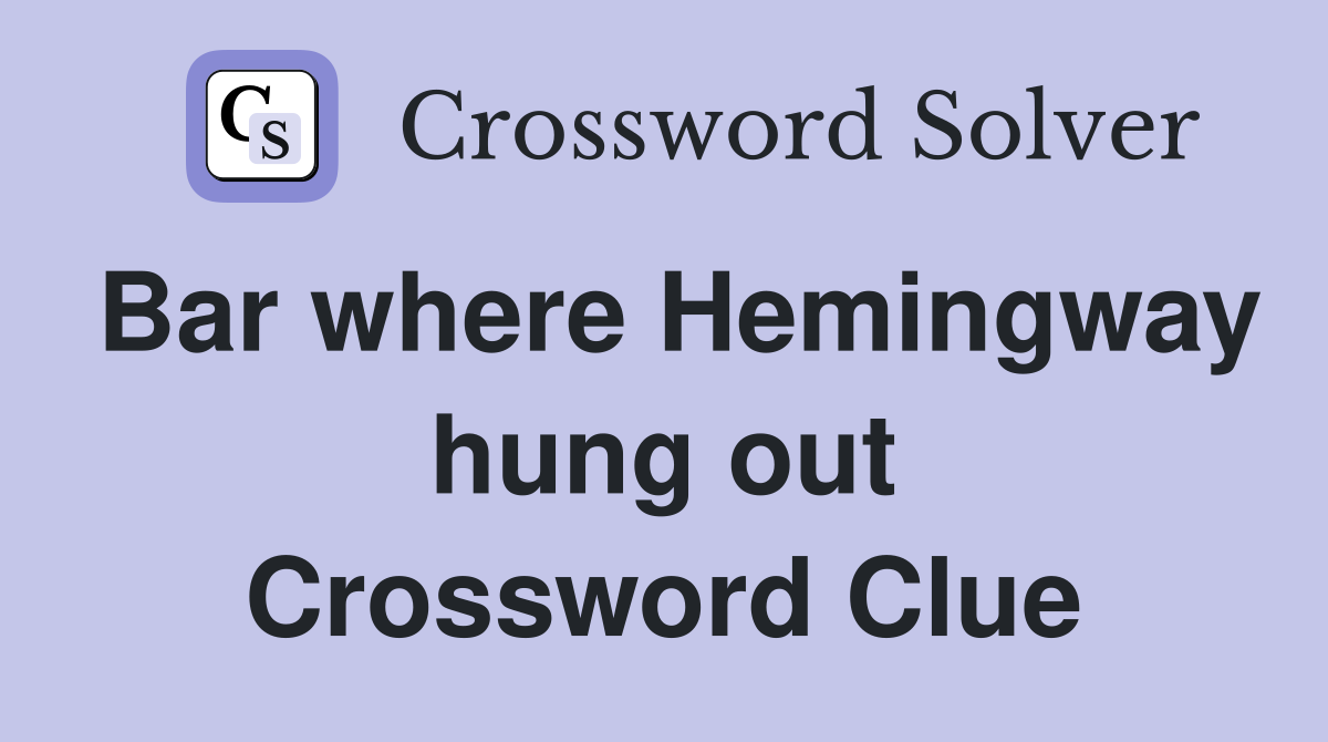 Bar where Hemingway hung out Crossword Clue