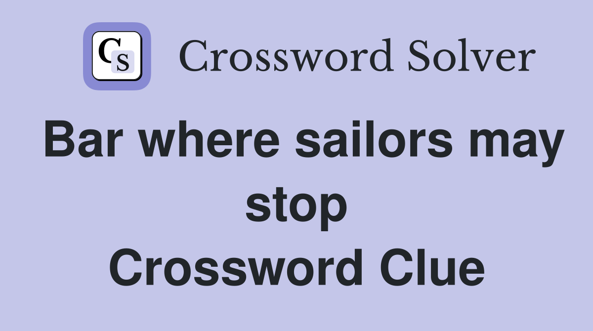 Bar where sailors may stop Crossword Clue