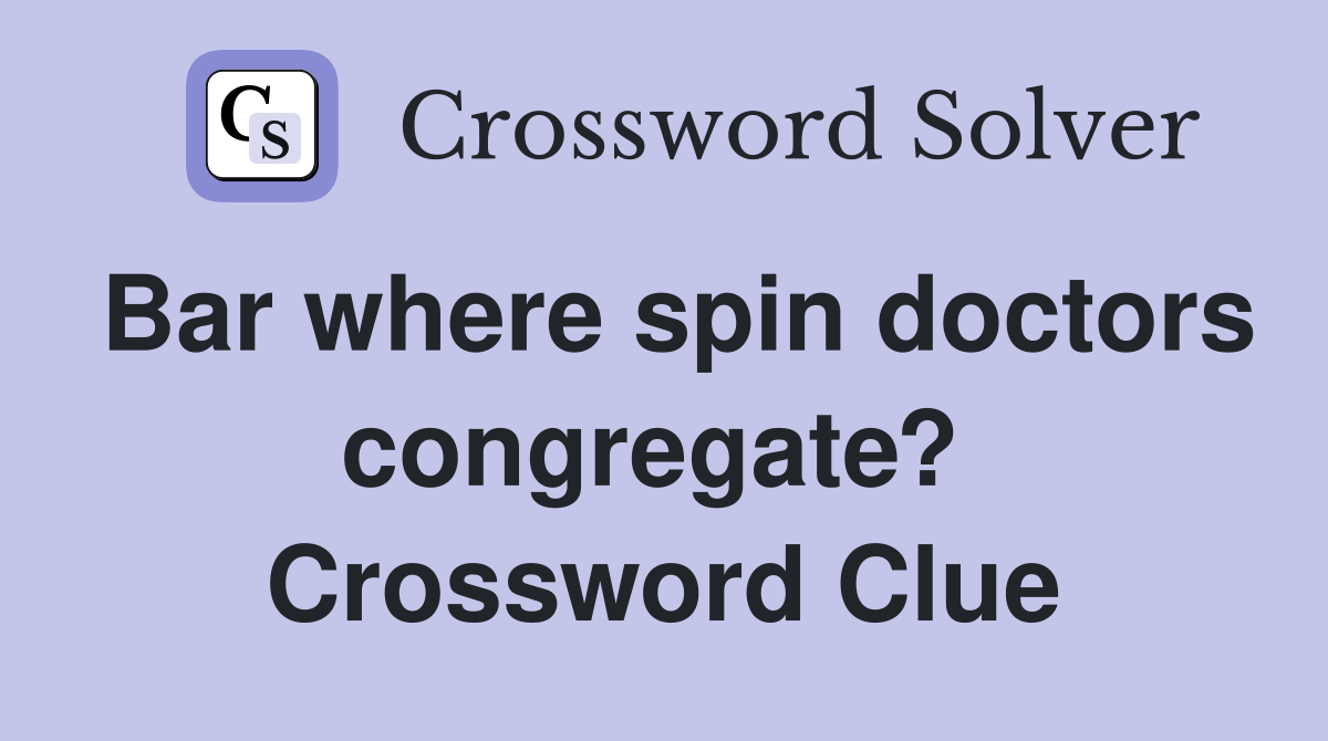 Bar where spin doctors congregate?  Crossword Clue