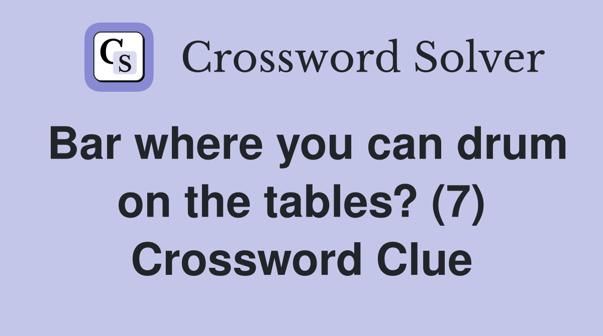 Bar where you can drum on the tables? (7) Crossword Clue