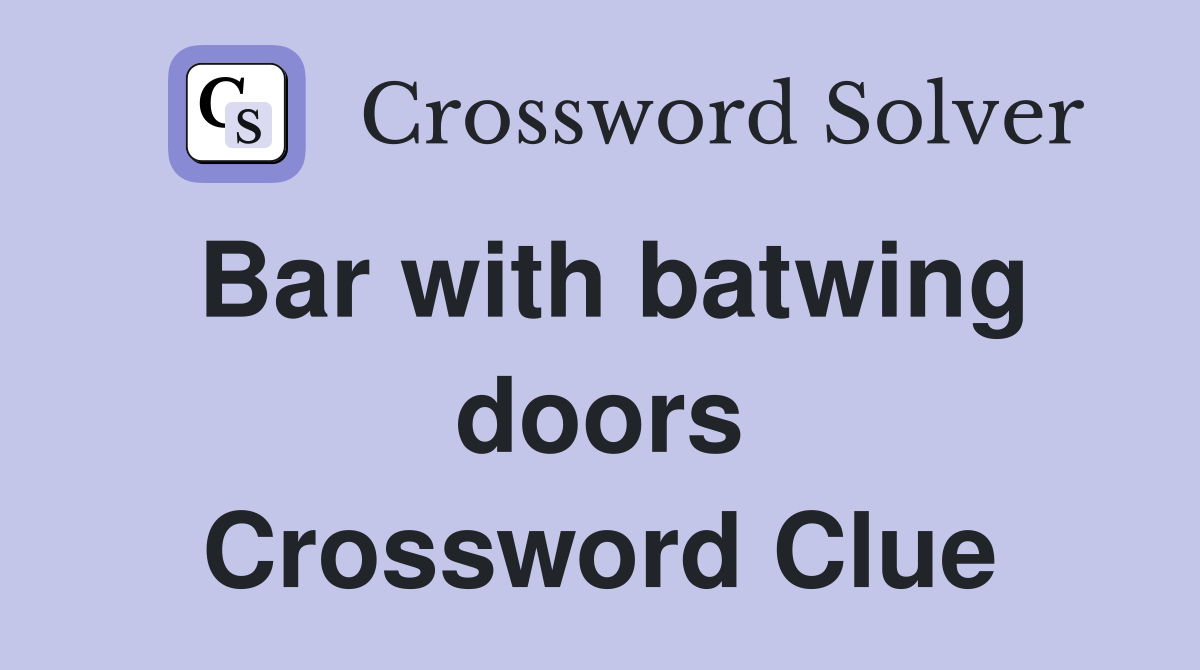 Bar with batwing doors Crossword Clue