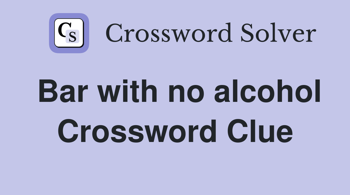 Bar with no alcohol Crossword Clue