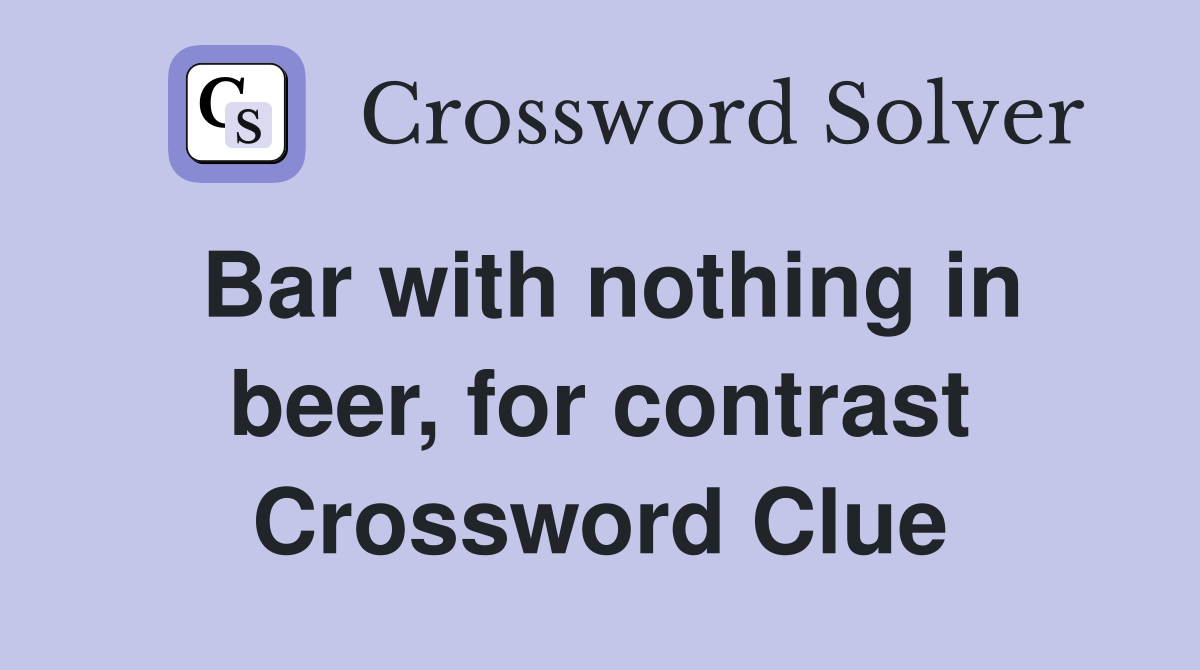Bar with nothing in beer, for contrast Crossword Clue