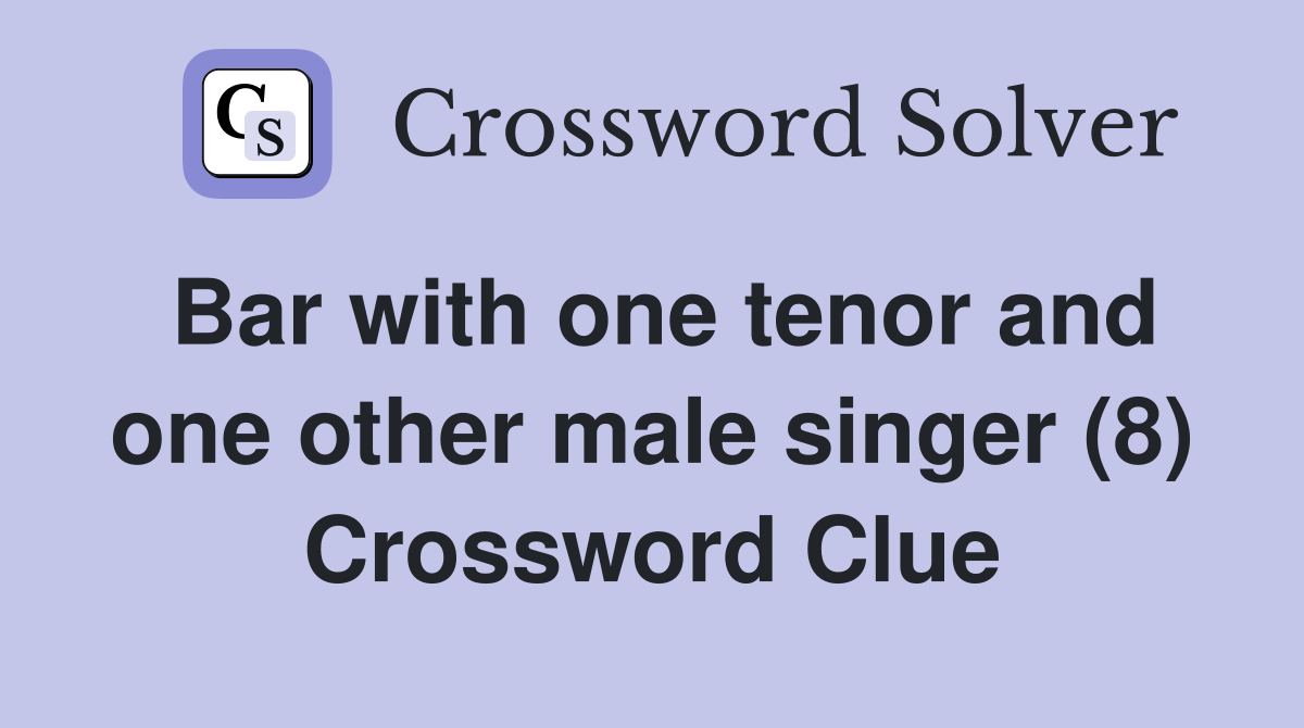 Bar with one tenor and one other male singer (8) Crossword Clue