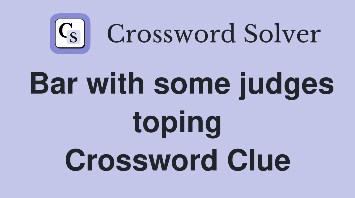 Bar with some judges toping Crossword Clue