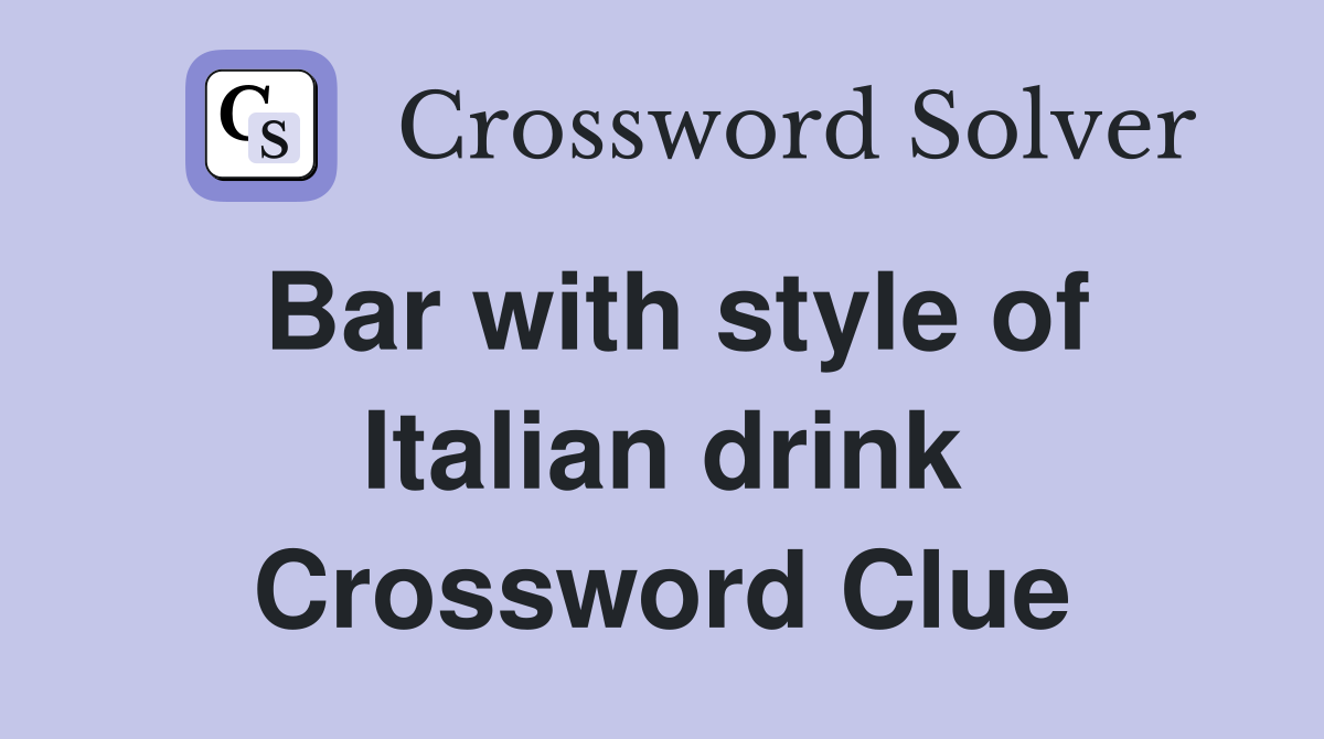 Bar with style of Italian drink Crossword Clue