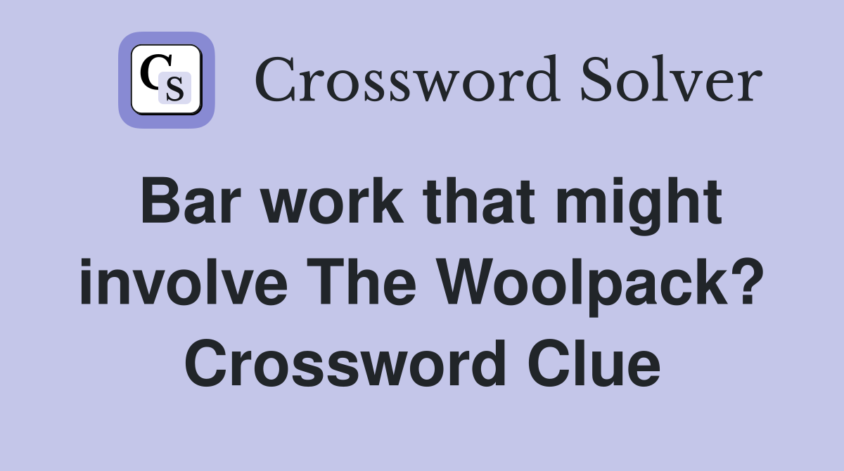 Bar work that might involve The Woolpack? Crossword Clue