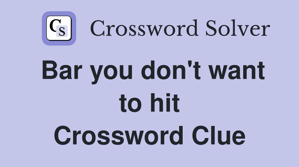 Bar you don't want to hit Crossword Clue