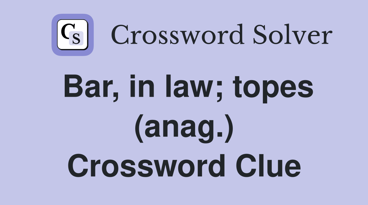 Bar, in law; topes (anag.) Crossword Clue