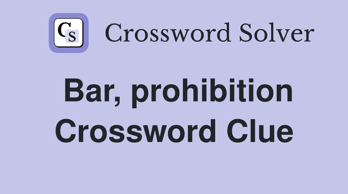 Bar, prohibition Crossword Clue