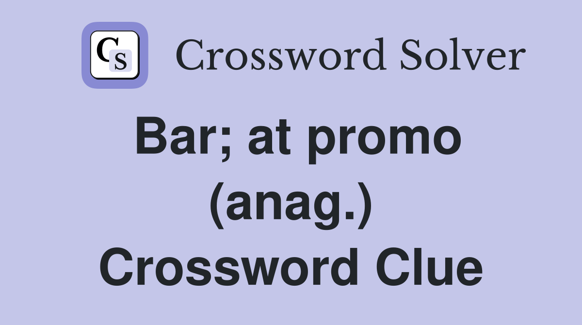 Bar; at promo (anag.) Crossword Clue