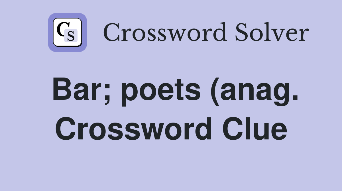 Bar poets (anag ) topes (anag ) Crossword Clue Answers Crossword Bar poets (anag ) topes (anag ) Crossword Clue Answers Crossword
