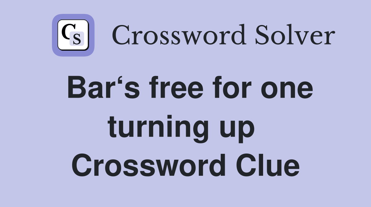 Bar‘s free for one turning up  Crossword Clue