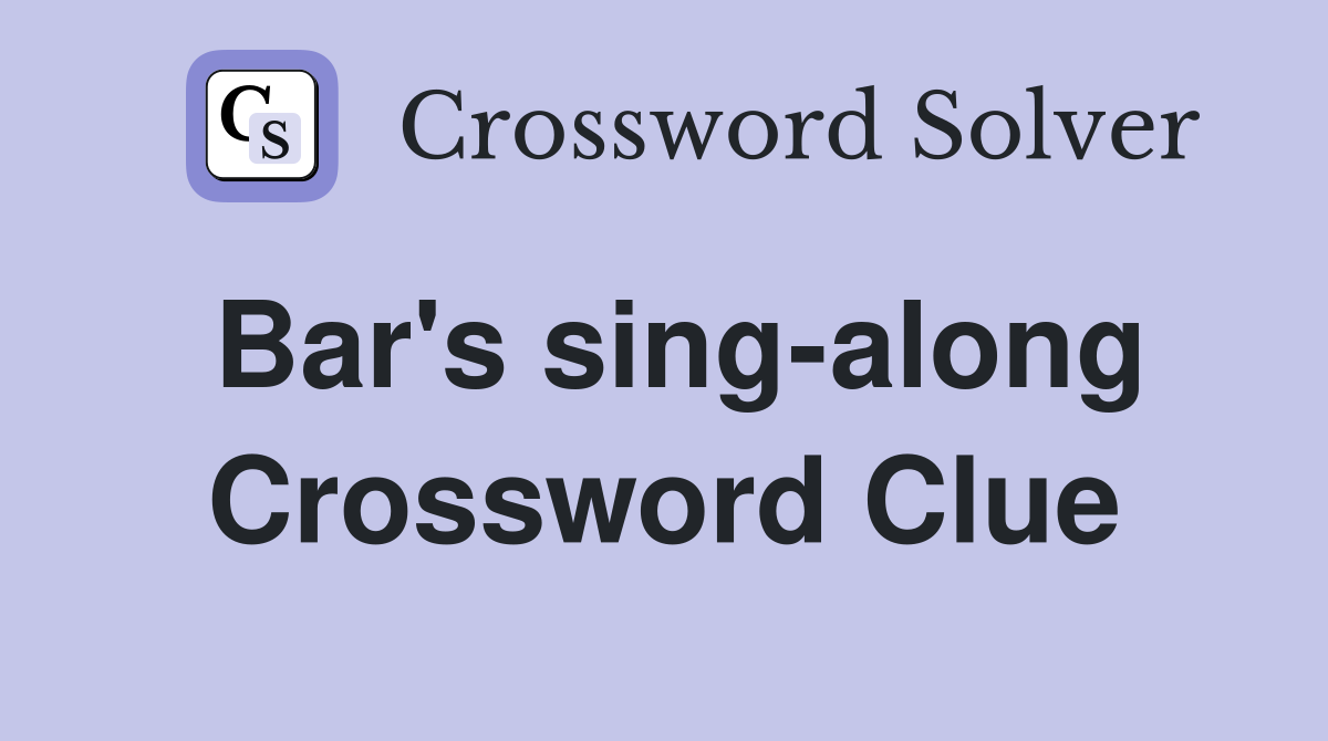 Bar's sing-along Crossword Clue