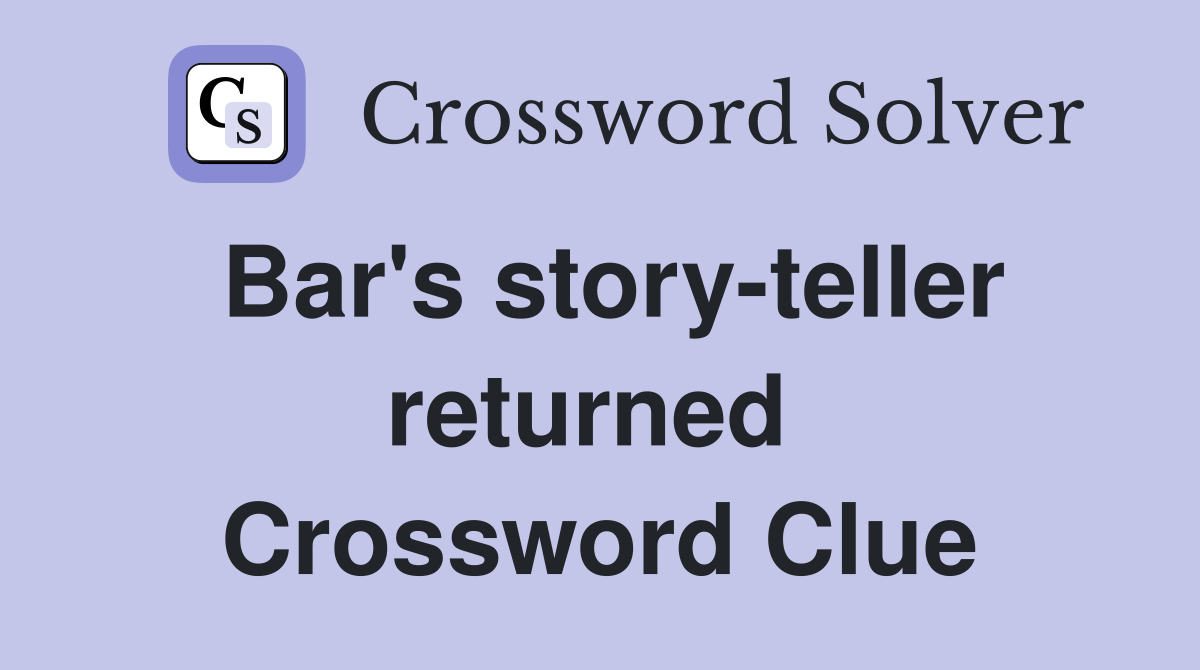 Bar's story-teller returned  Crossword Clue