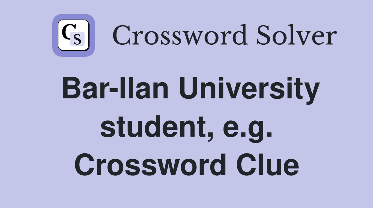 Bar-Ilan University student, e.g. Crossword Clue