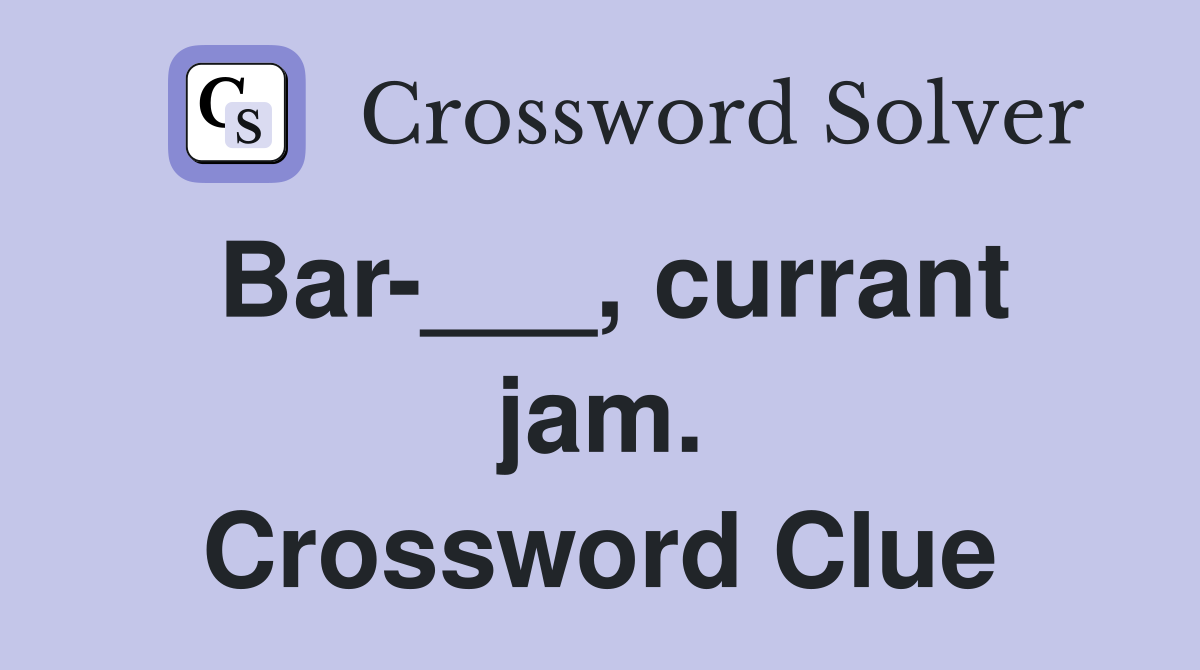 Bar-___, currant jam. Crossword Clue