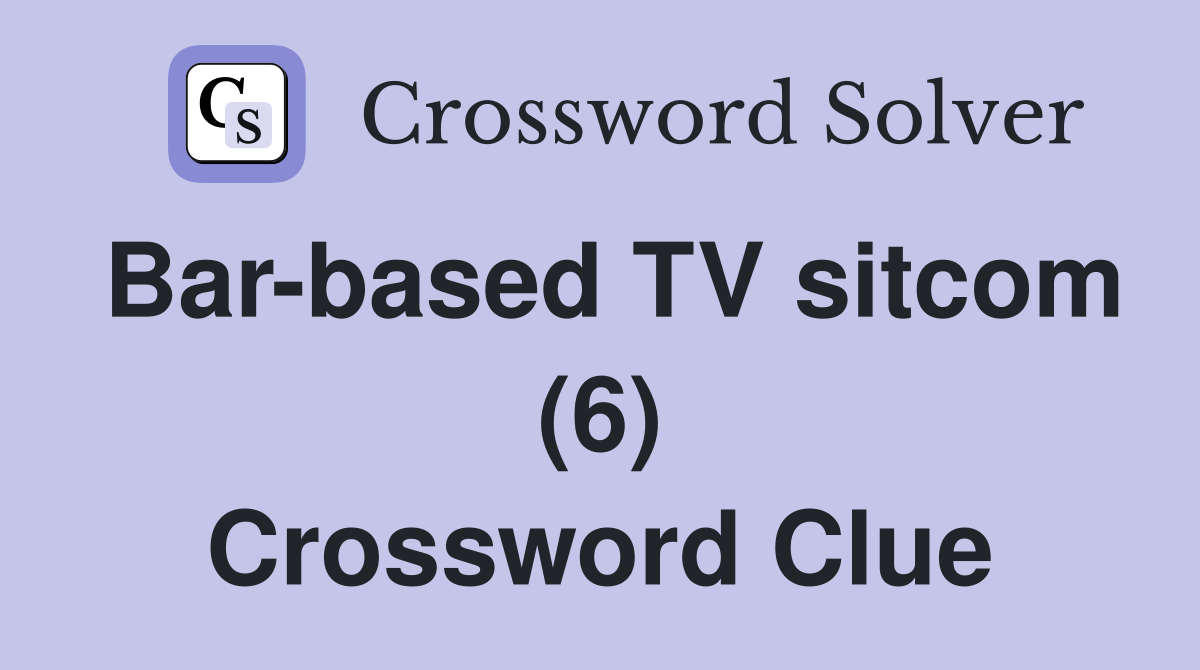 Bar-based TV sitcom (6) Crossword Clue