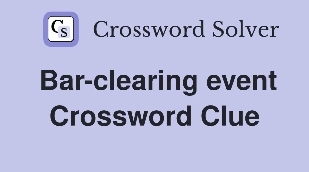 Bar-clearing event Crossword Clue