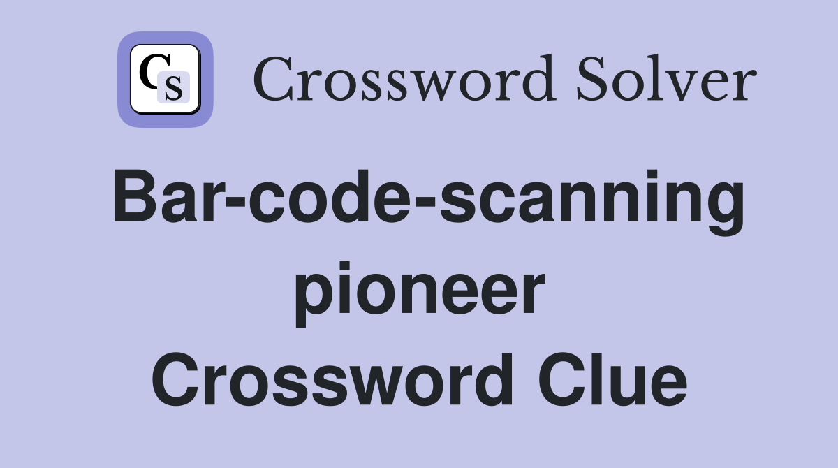 Bar-code-scanning pioneer Crossword Clue