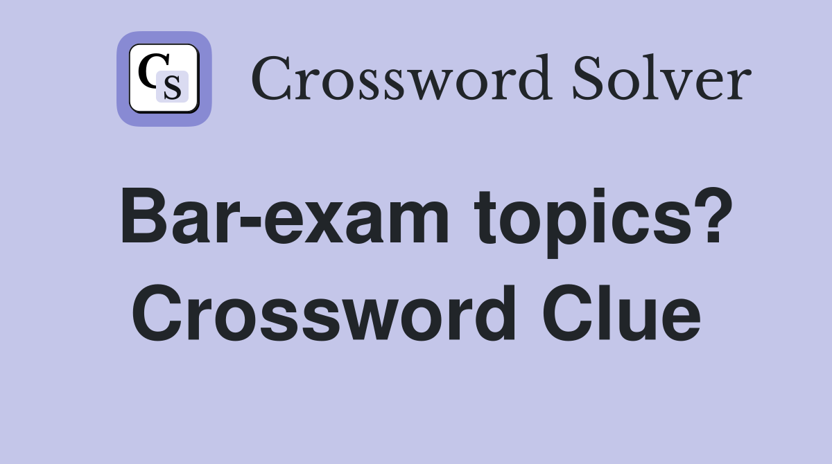 Bar-exam topics? Crossword Clue