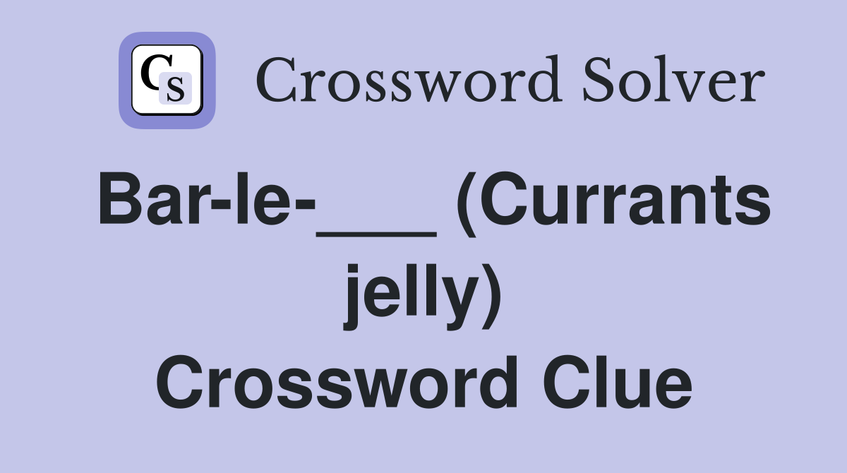 Bar-le-___ (Currants jelly) Crossword Clue