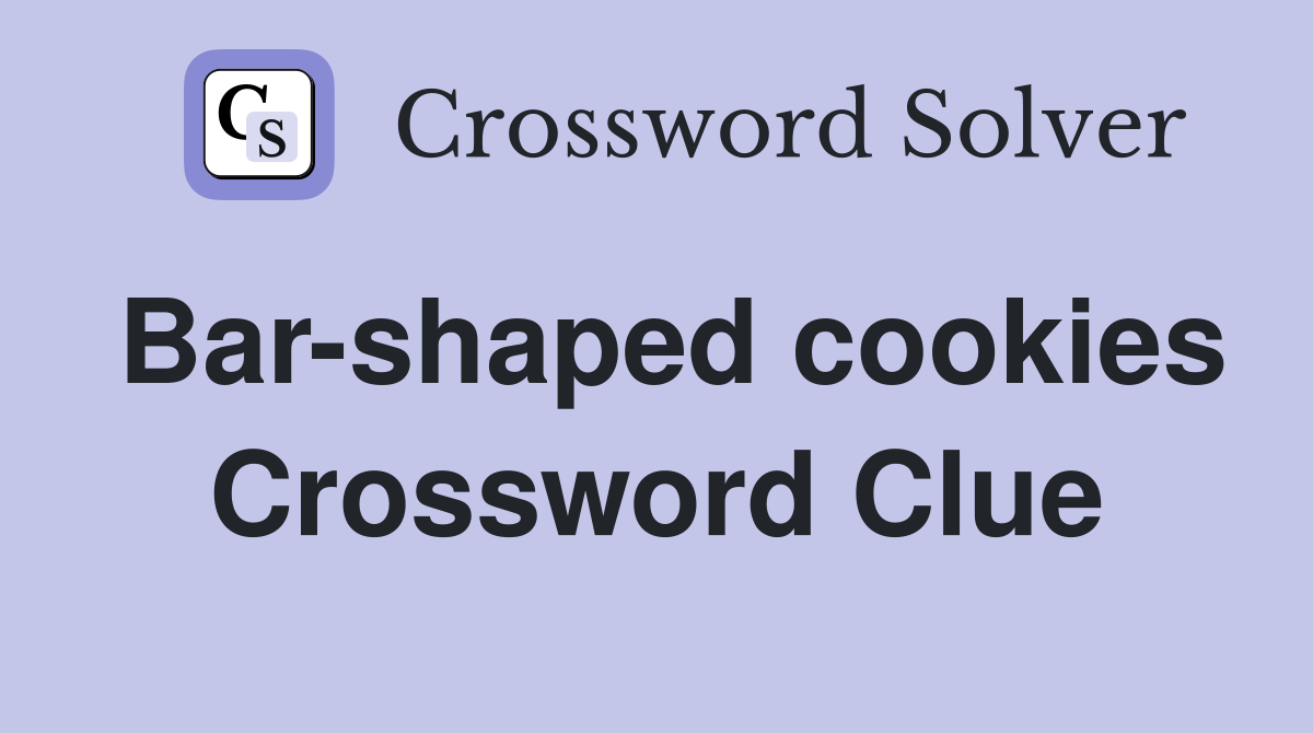 Bar-shaped cookies Crossword Clue