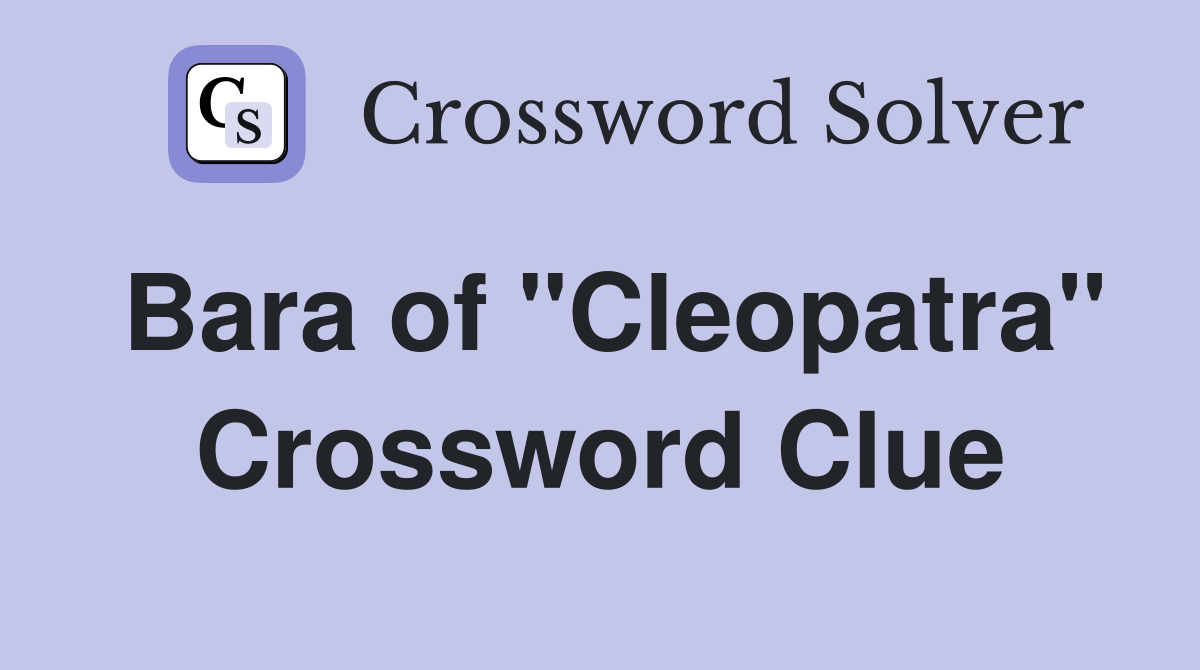 Bara of "Cleopatra" Crossword Clue