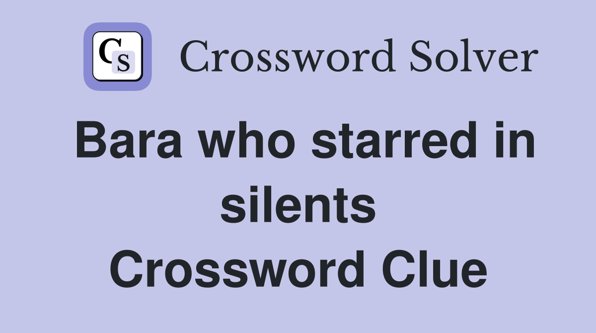 Bara who starred in silents Crossword Clue