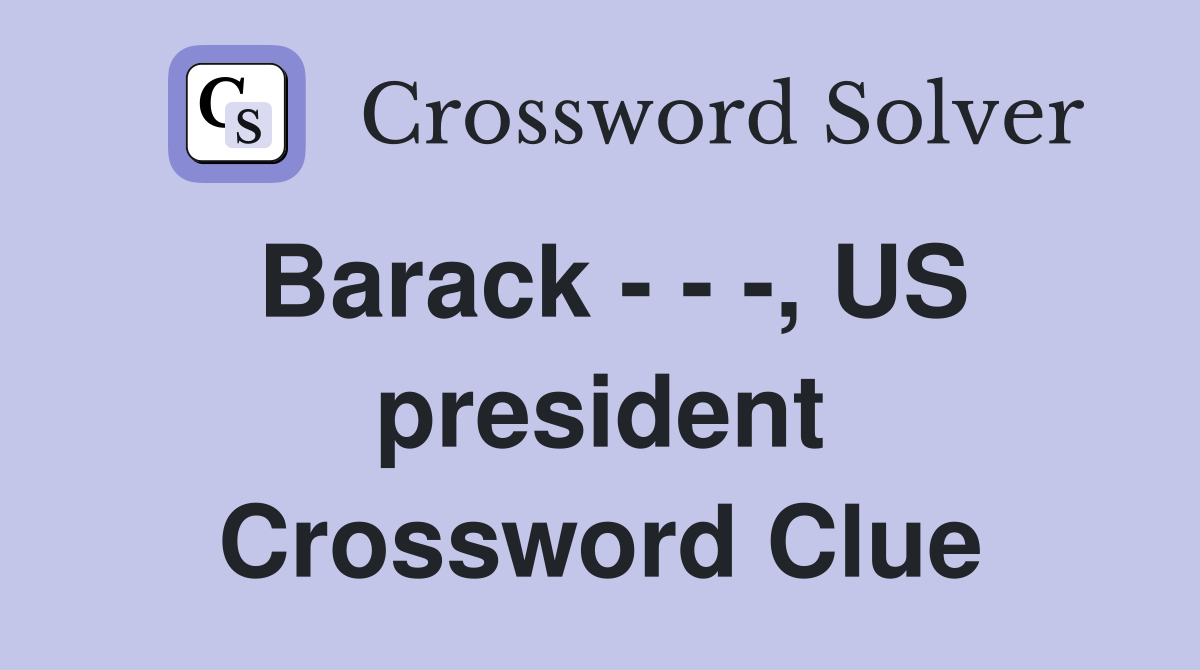 Barack - - -, US president Crossword Clue
