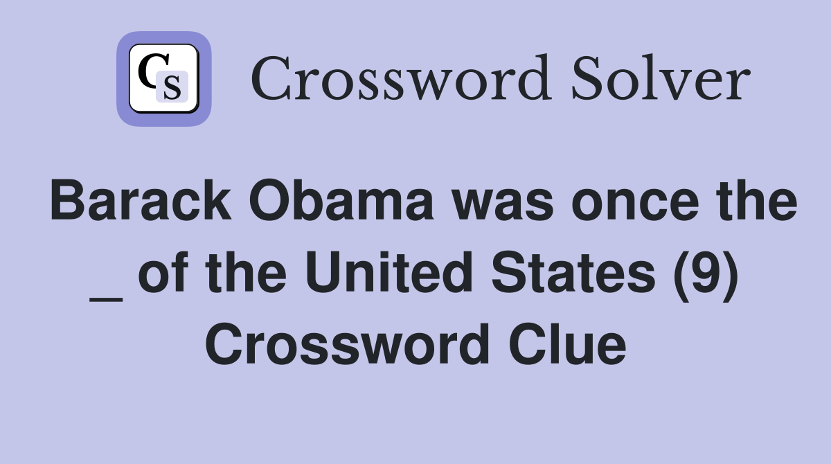Barack Obama was once the _ of the United States (9) Crossword Clue
