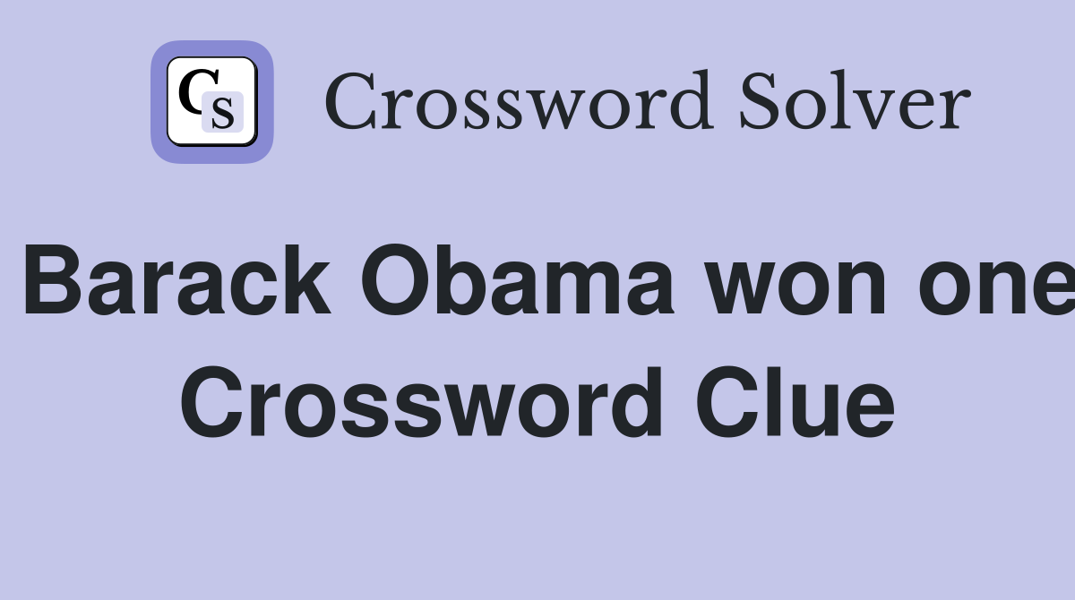 Barack Obama won one Crossword Clue