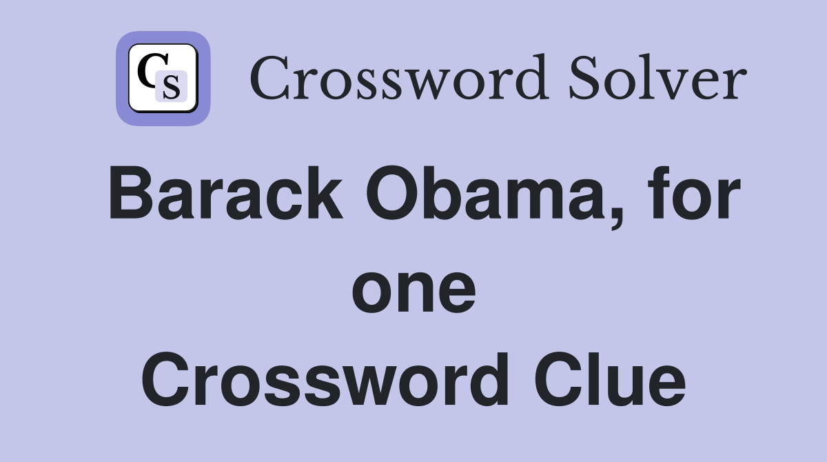 Barack Obama, for one Crossword Clue
