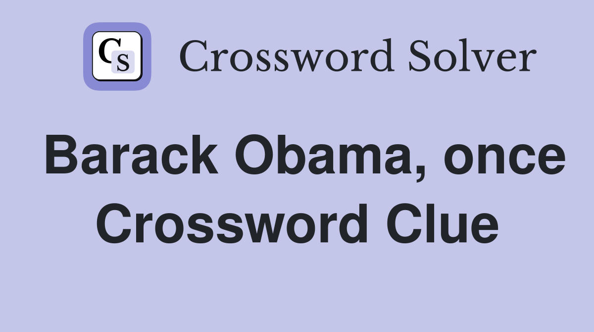 Barack Obama, once Crossword Clue