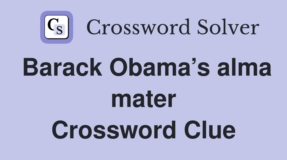Barack Obama’s alma mater Crossword Clue