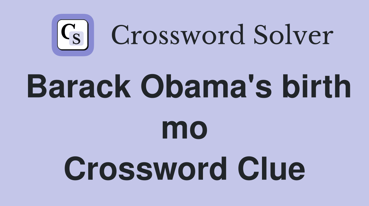 Barack Obama's birth mo Crossword Clue