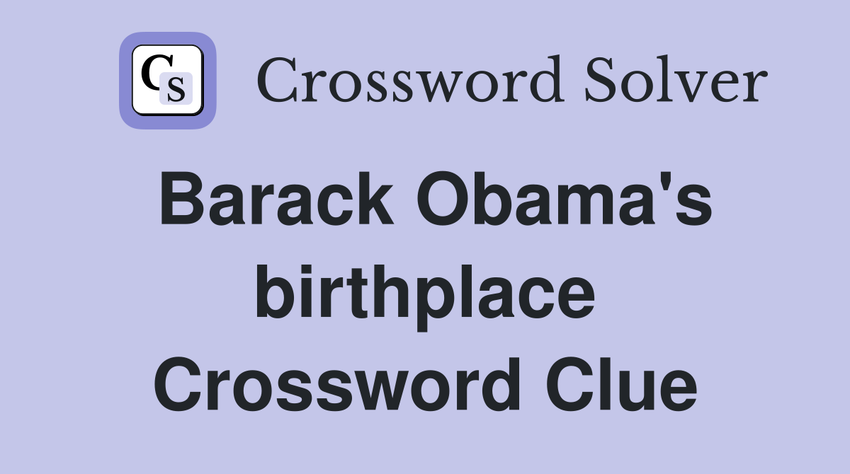 Barack Obama's birthplace Crossword Clue