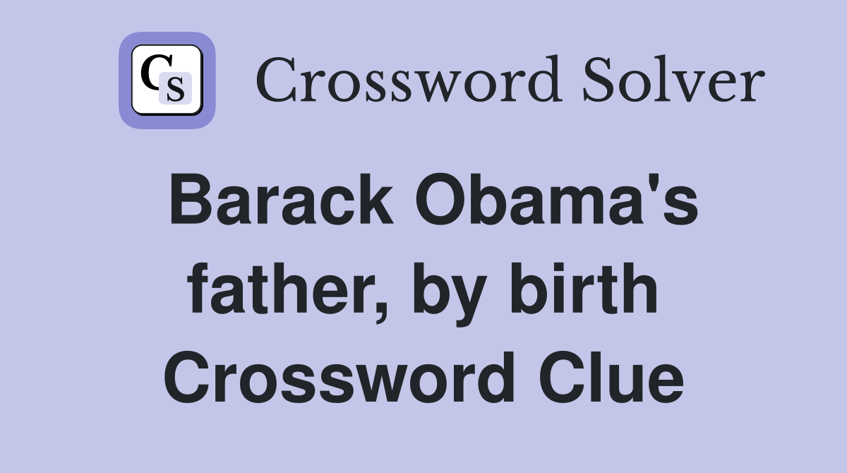 Barack Obama's father, by birth Crossword Clue