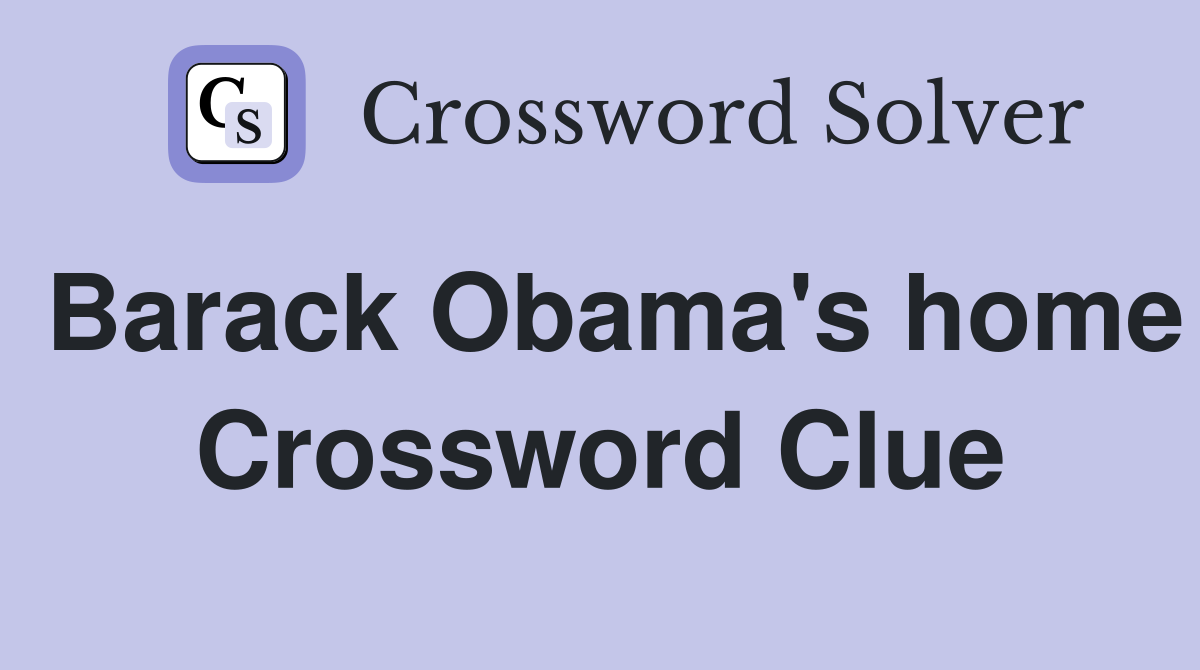 Barack Obama's home Crossword Clue