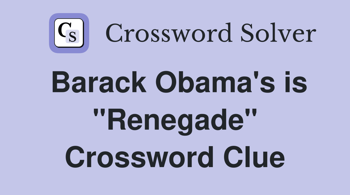 Barack Obama's is "Renegade" Crossword Clue