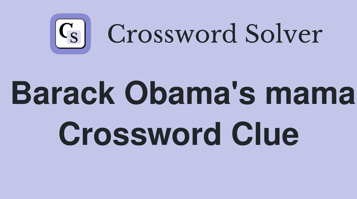 Barack Obama's mama Crossword Clue