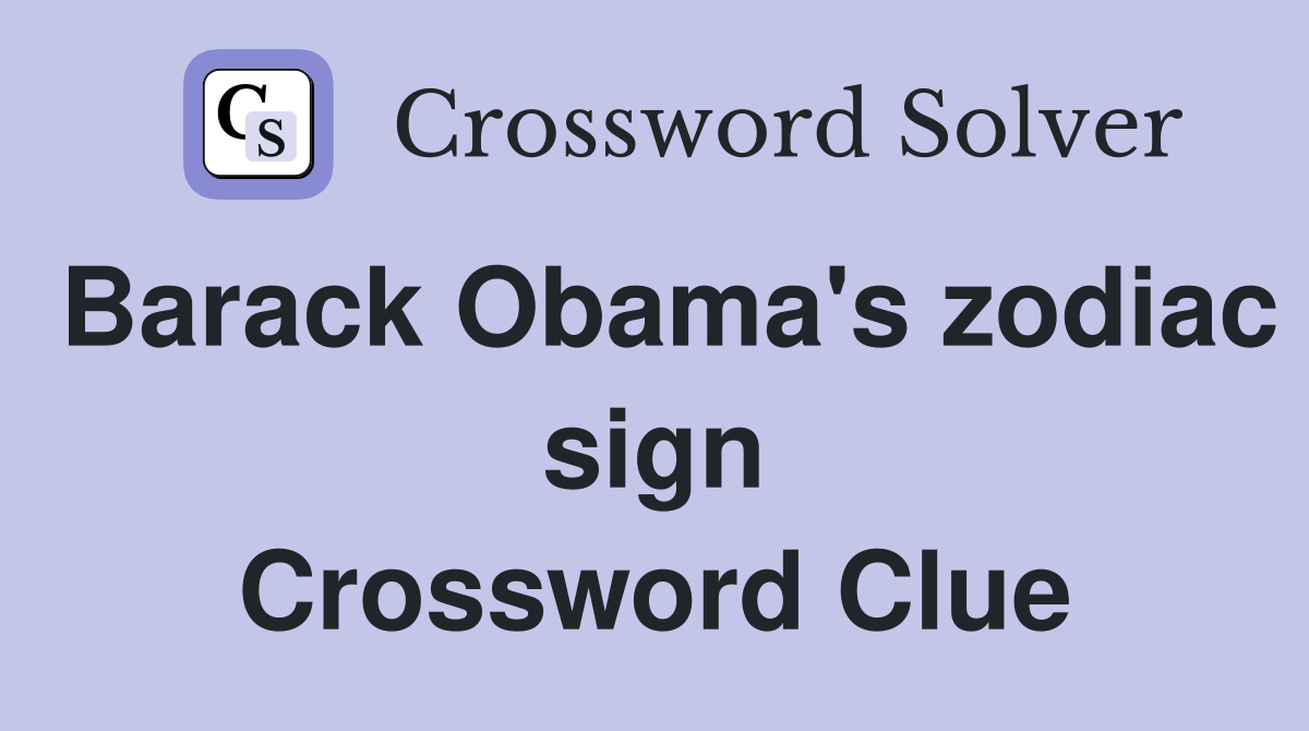 Barack Obama's zodiac sign Crossword Clue