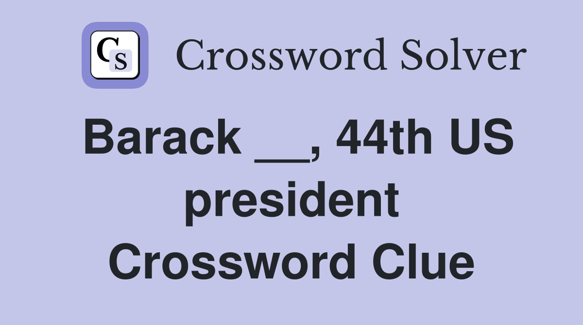 Barack __, 44th US president Crossword Clue