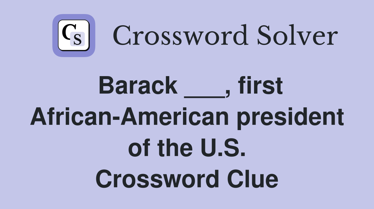 Barack ___, first African-American president of the U.S. Crossword Clue